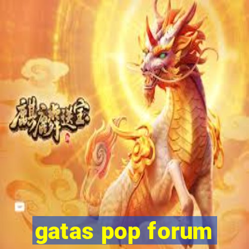 gatas pop forum